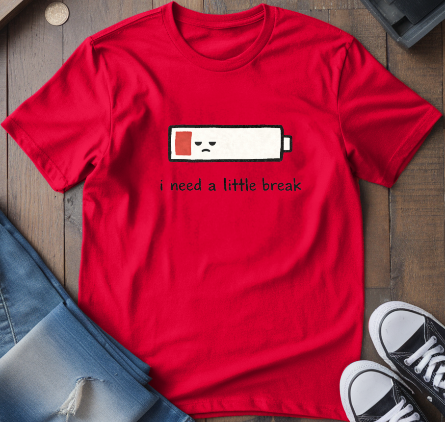 I Need A Little Break T-Shirt