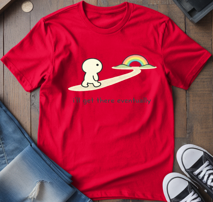 I'll Get There Eventually T-Shirt