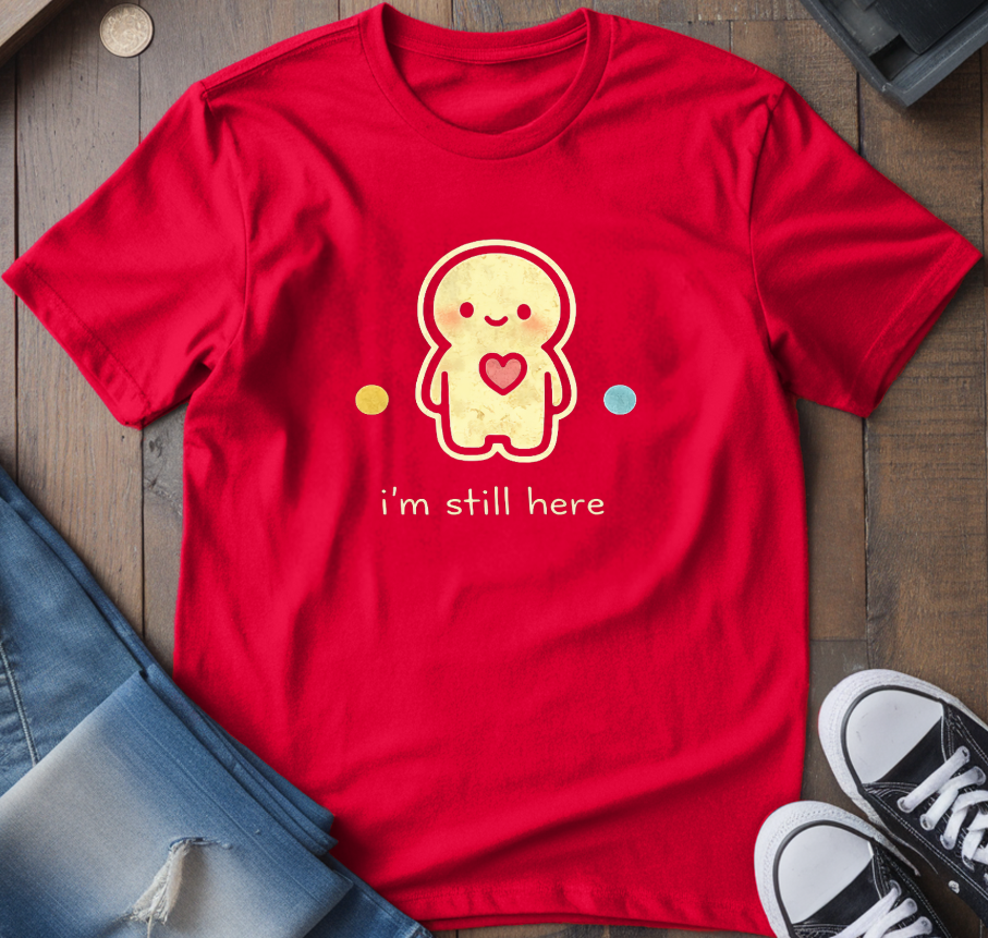 I'm Still Here T-Shirt