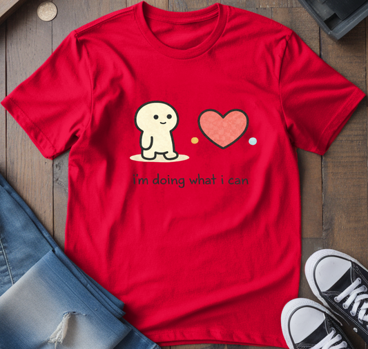 I'm Doing What I Can T-Shirt