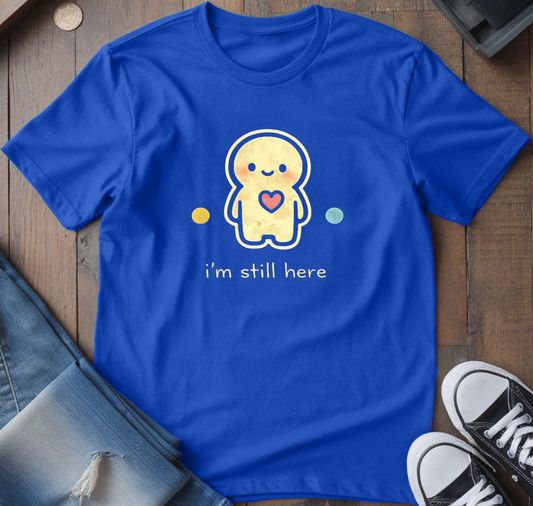 I'm Still Here T-Shirt