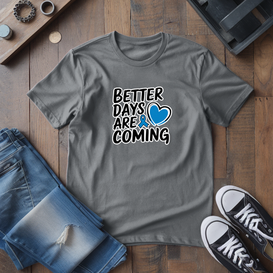 Better Days Are Coming T-Shirt