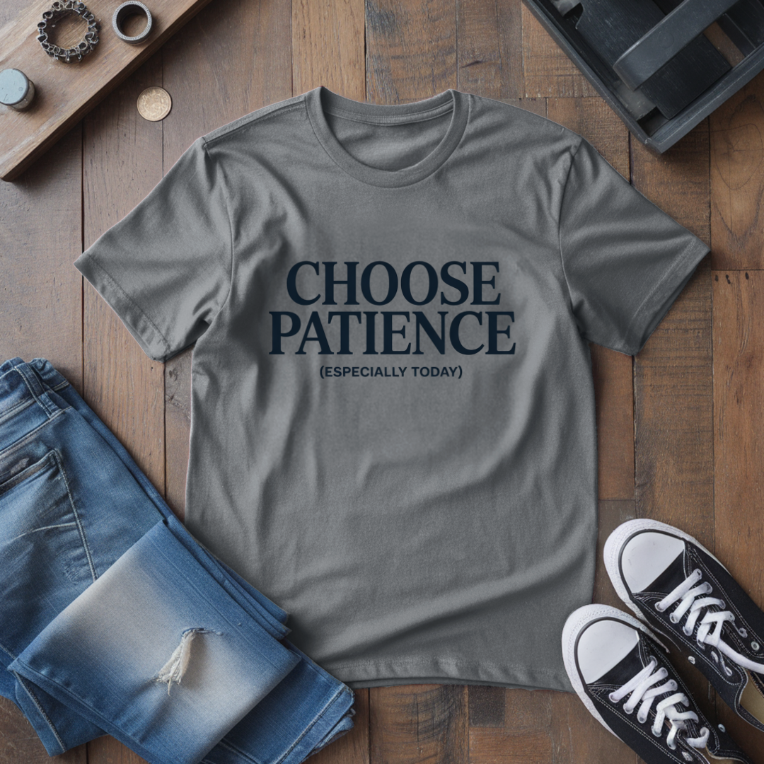 Choose Patience T-Shirt