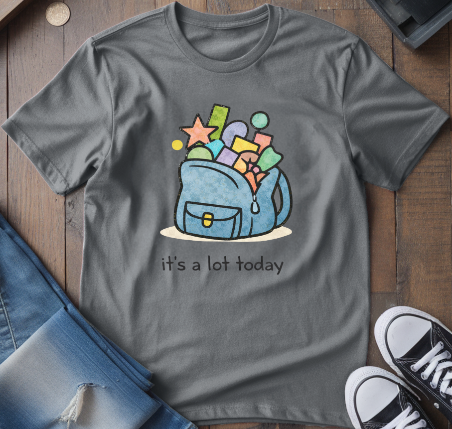 It's A Lot Today T-Shirt