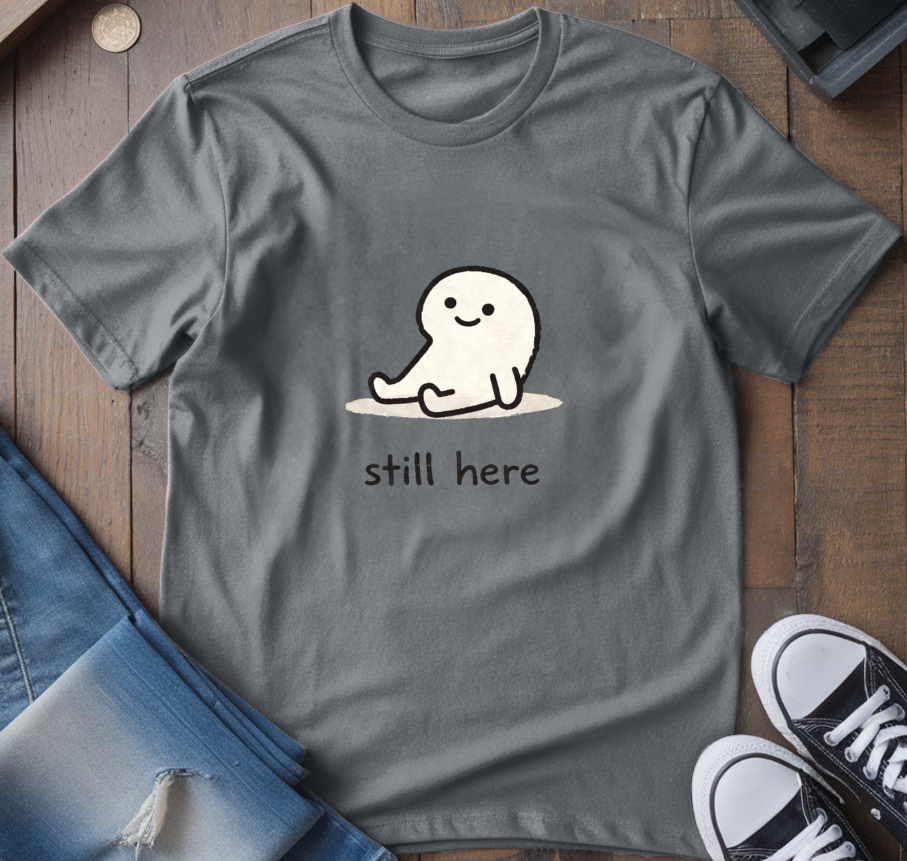 Still Here T-Shirt