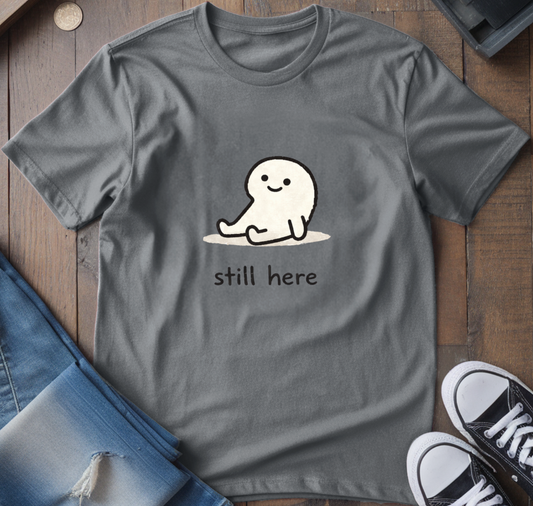 Still Here T-Shirt
