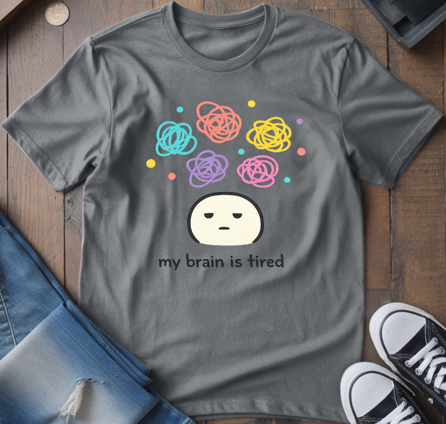 My Brain Is Tired T-Shirt