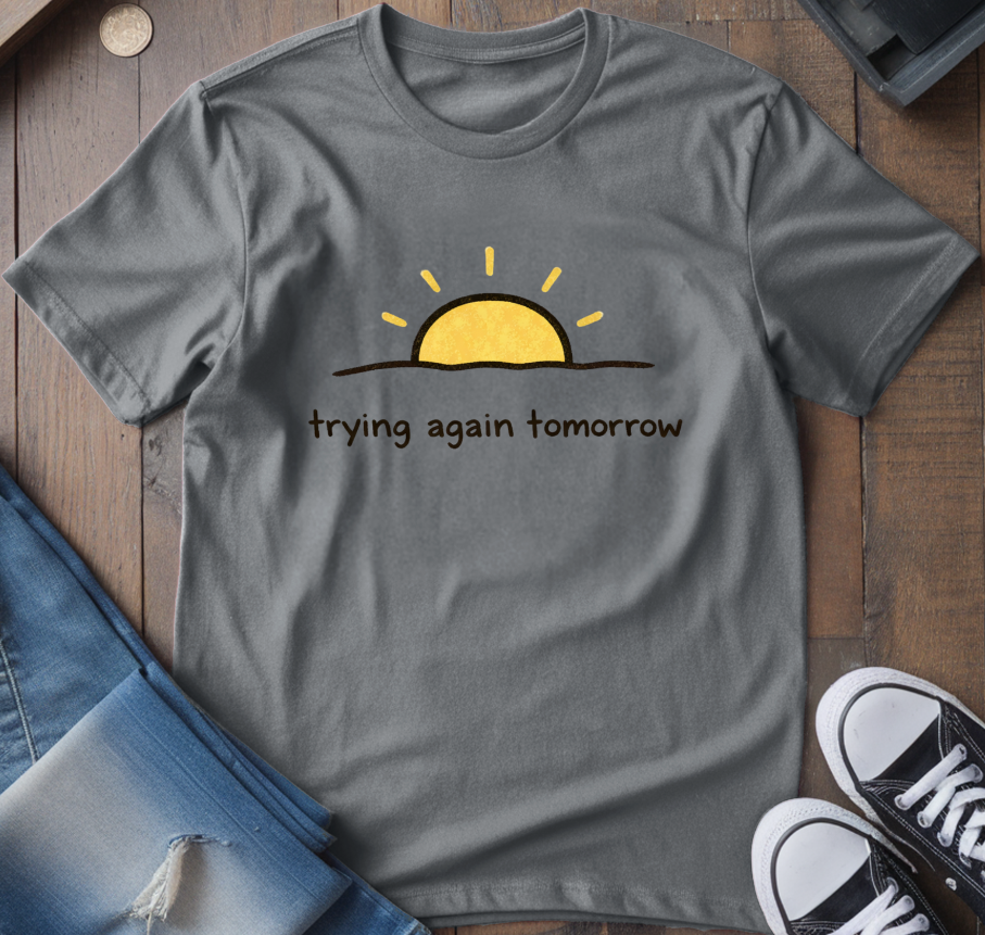 Trying Again Tomorrow T-Shirt