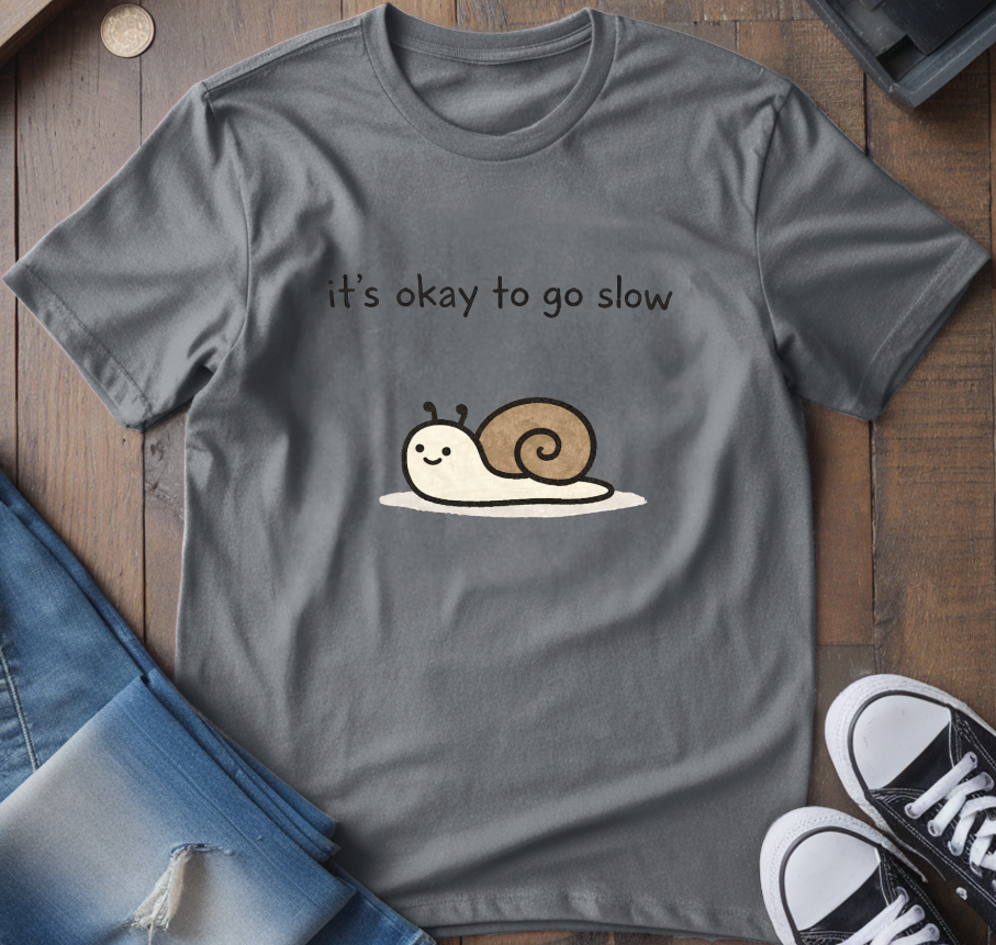 It's Ok To Go Slow T-Shirt