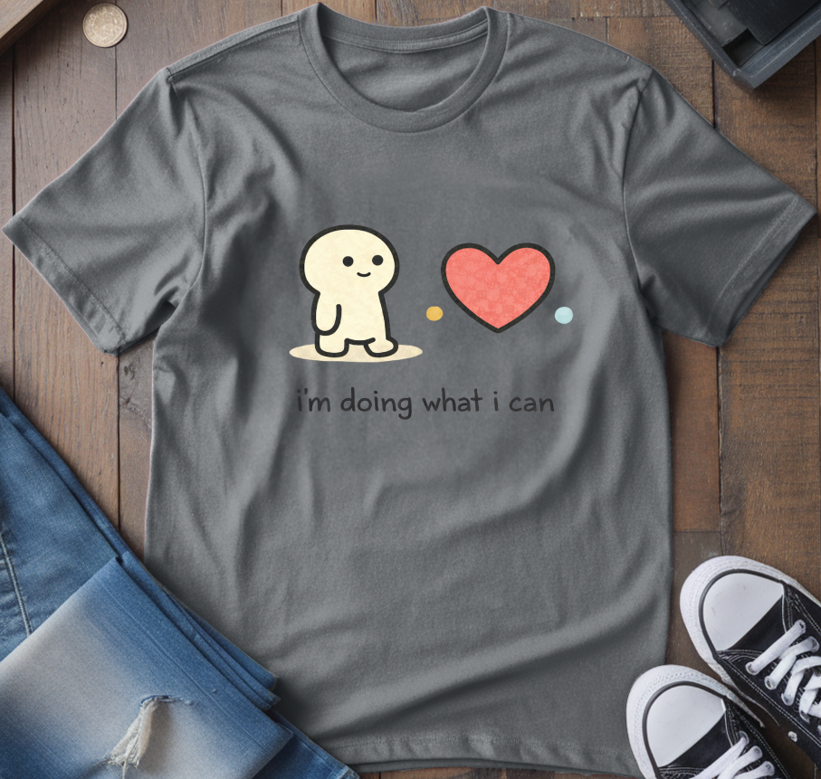 I'm Doing What I Can T-Shirt