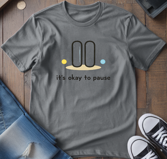 It's Ok To Pause T-Shirt