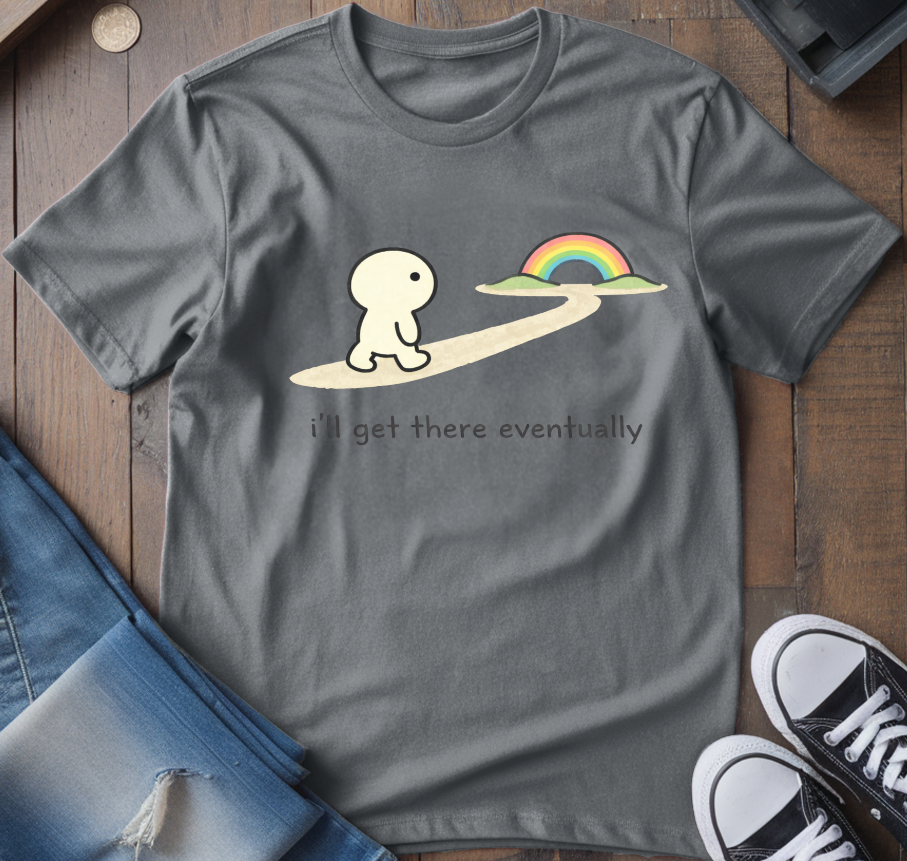 I'll Get There Eventually T-Shirt