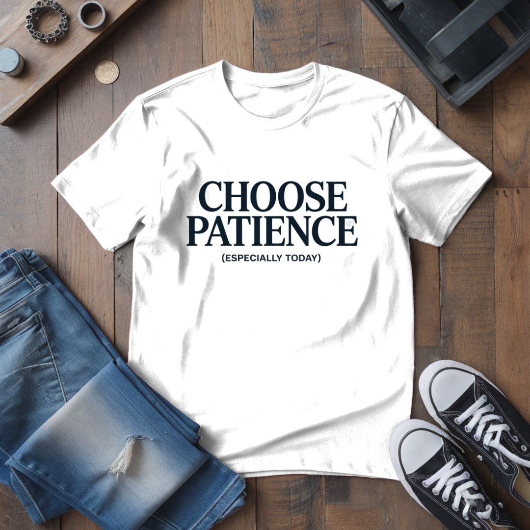 Choose Patience T-Shirt