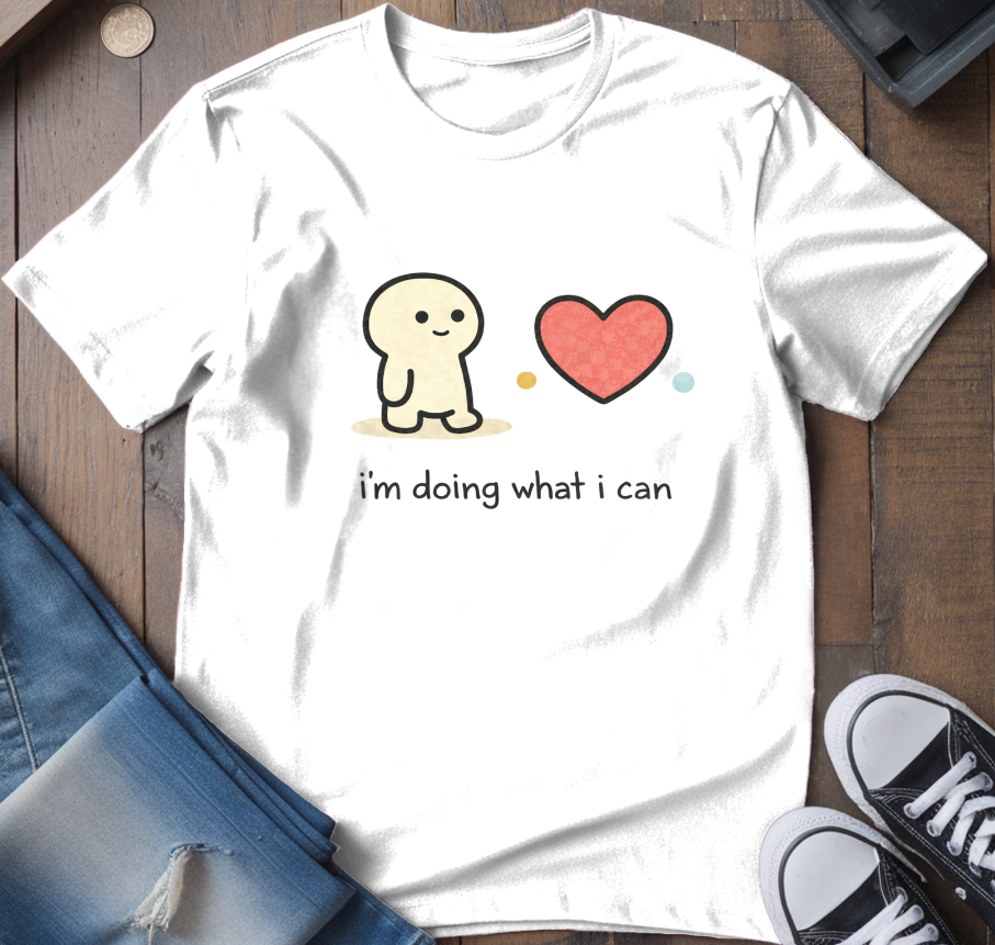 I'm Doing What I Can T-Shirt