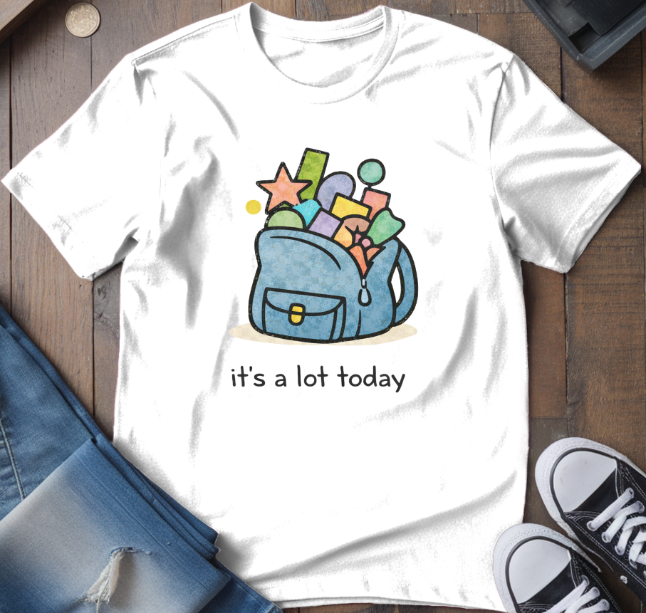 It's A Lot Today T-Shirt