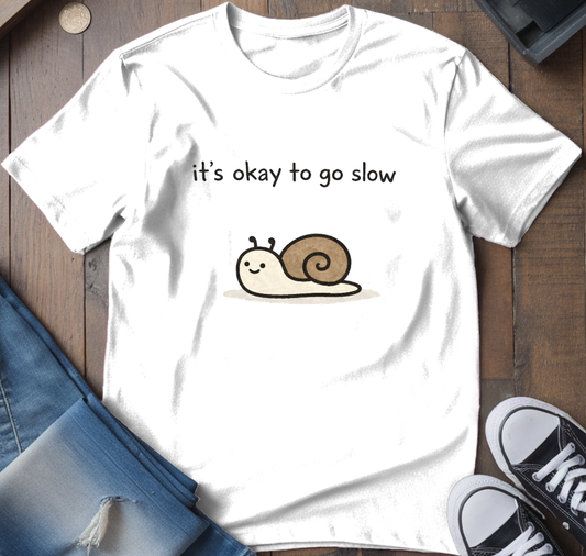 It's Ok To Go Slow T-Shirt