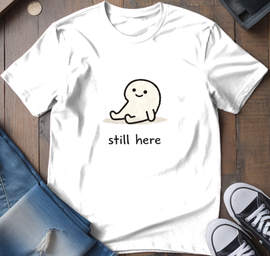 Still Here T-Shirt