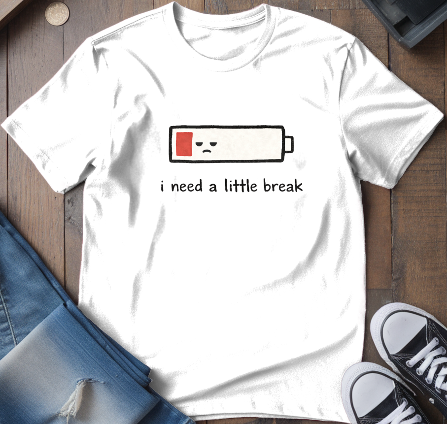 I Need A Little Break T-Shirt