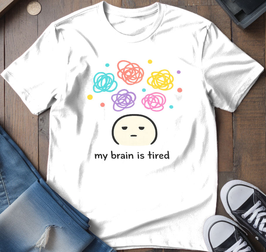 My Brain Is Tired T-Shirt