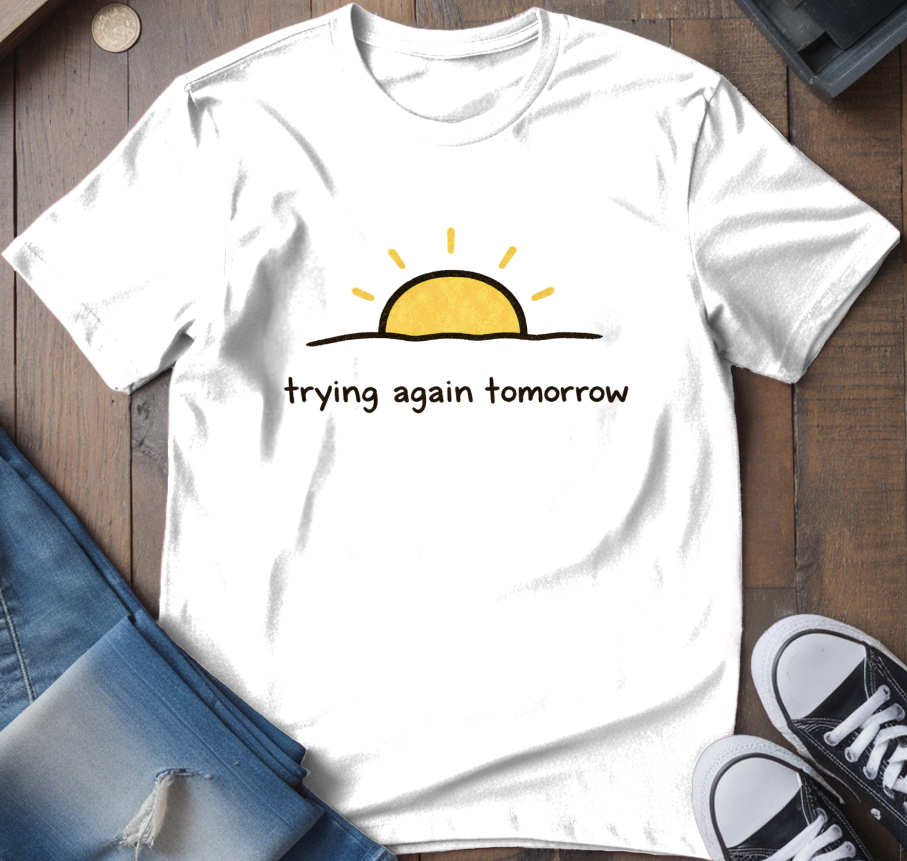 Trying Again Tomorrow T-Shirt