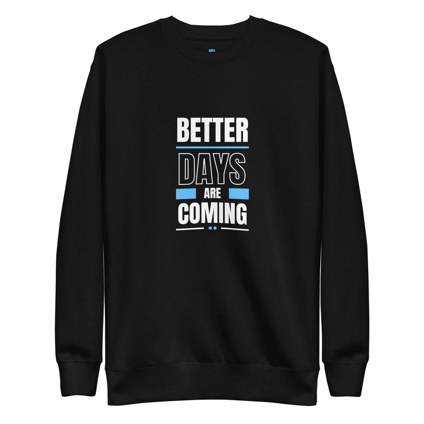 Better Days Are Coming - Unisex Sweatshirt