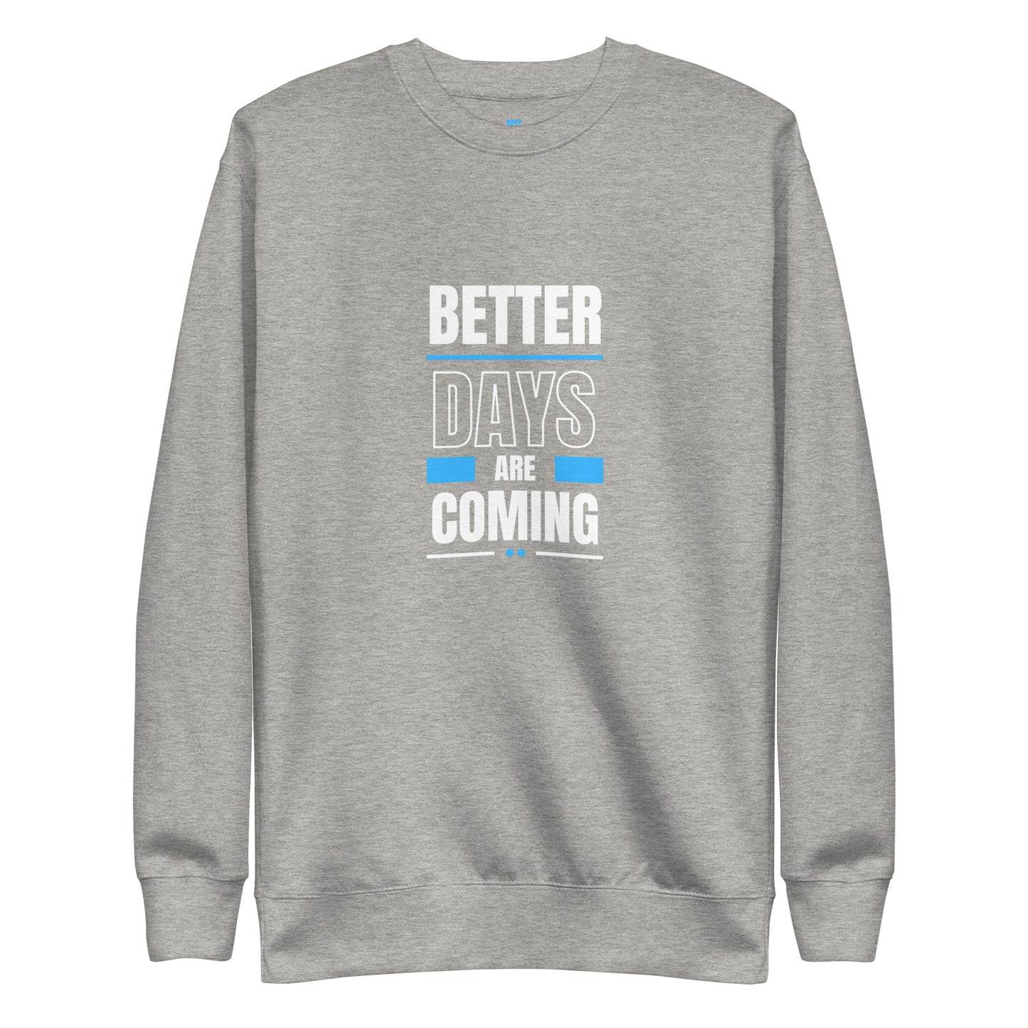 Better Days Are Coming - Unisex Sweatshirt