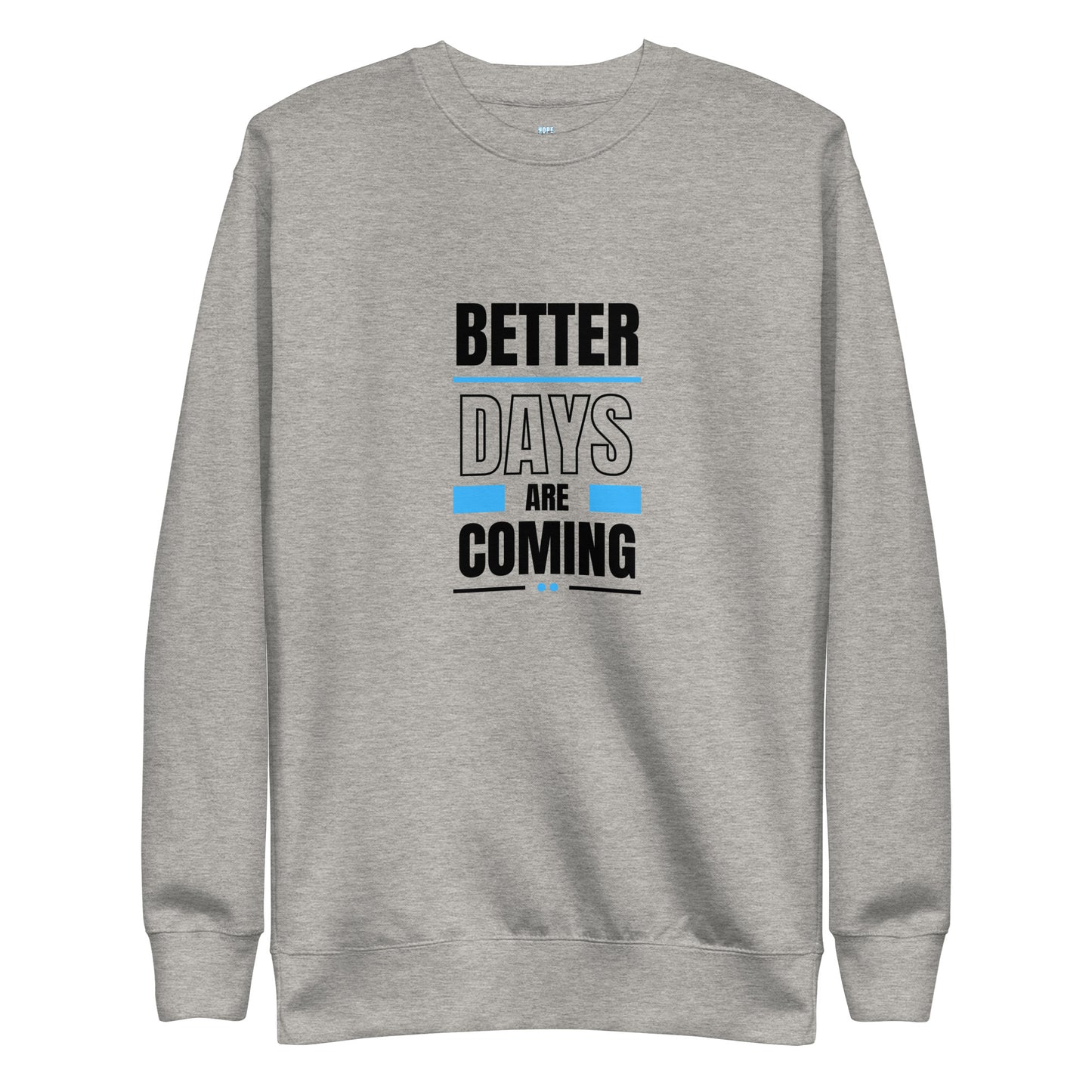 Better Days Are Coming - Unisex Sweatshirt