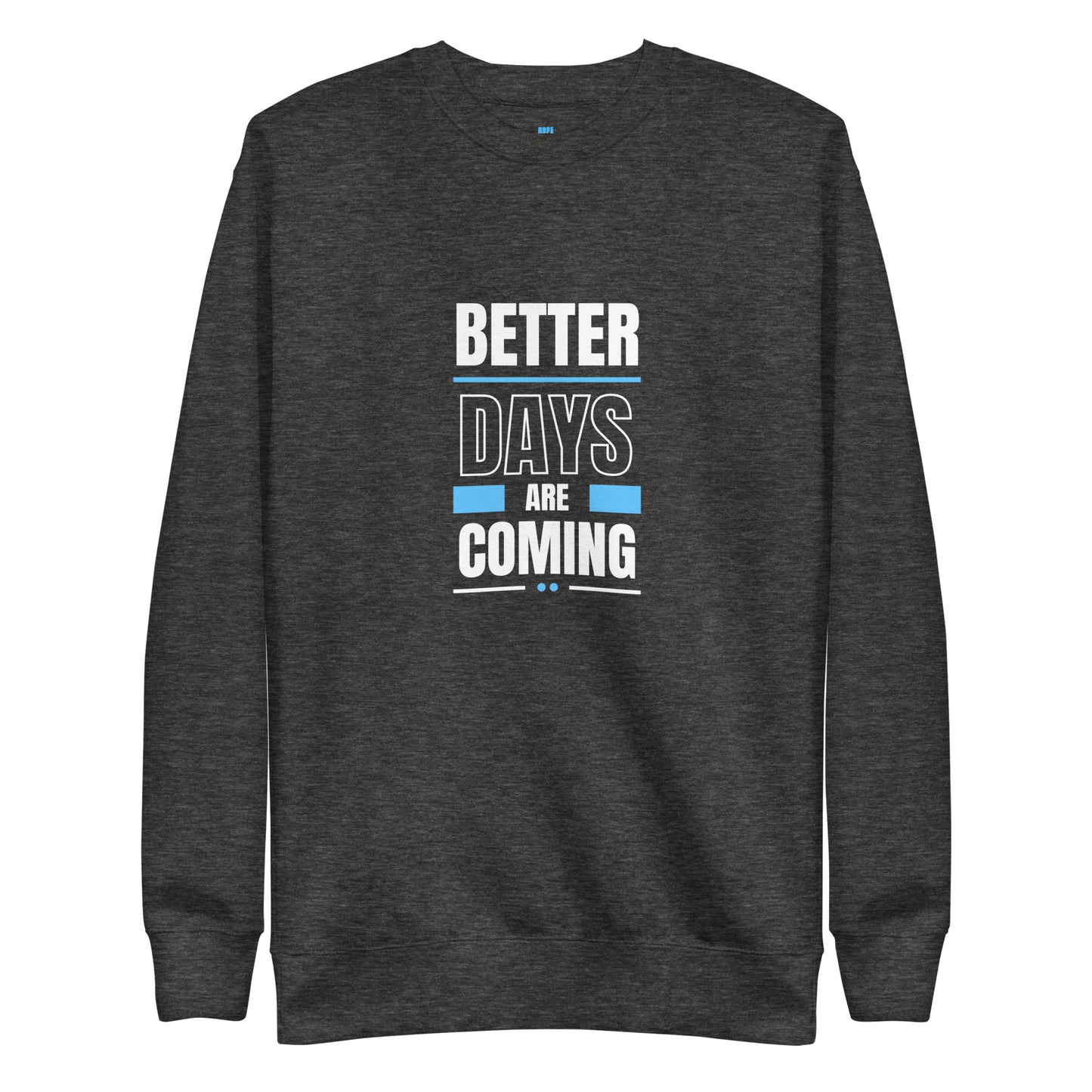 Better Days Are Coming - Unisex Sweatshirt