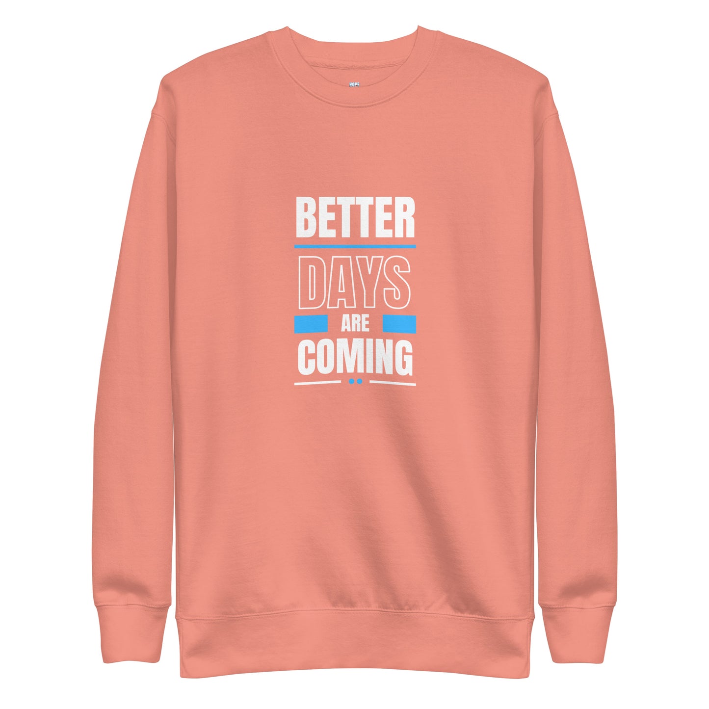 Better Days Are Coming - Unisex Sweatshirt