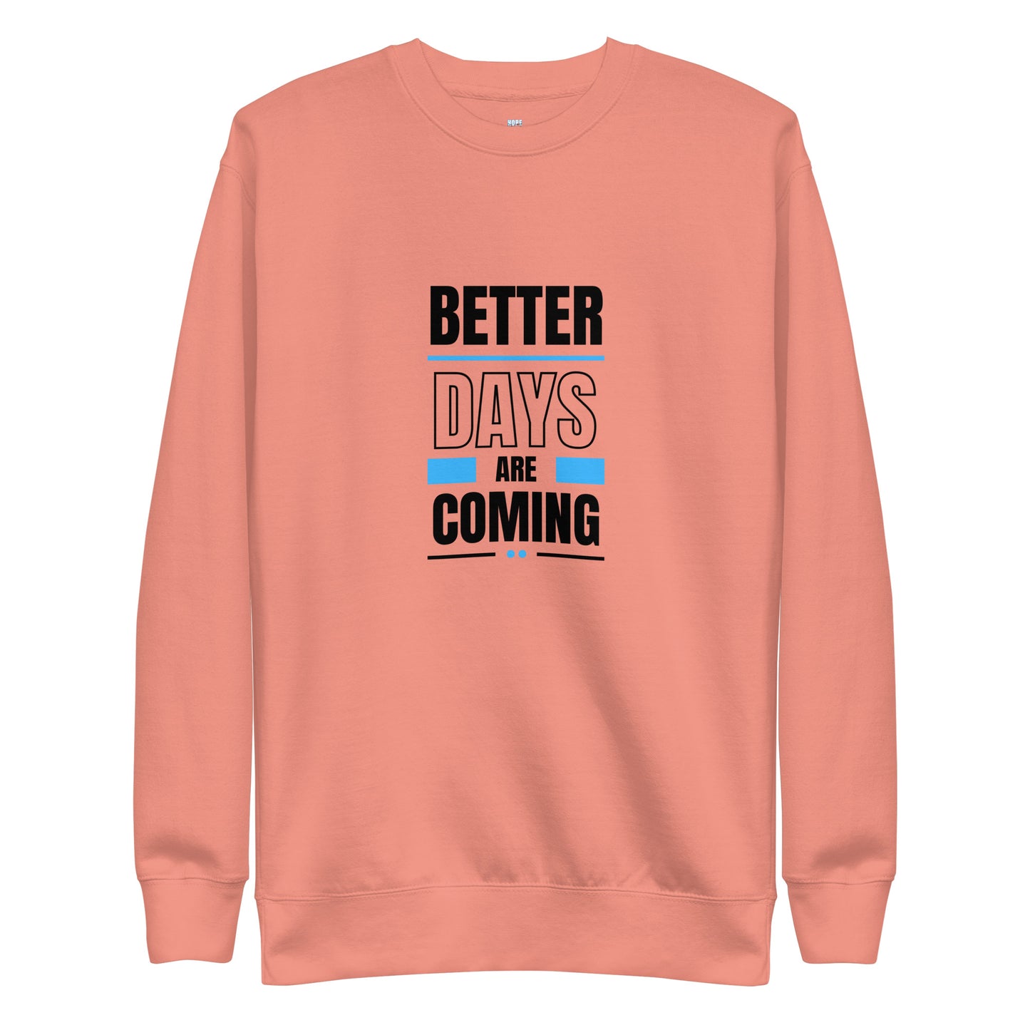 Better Days Are Coming - Unisex Sweatshirt