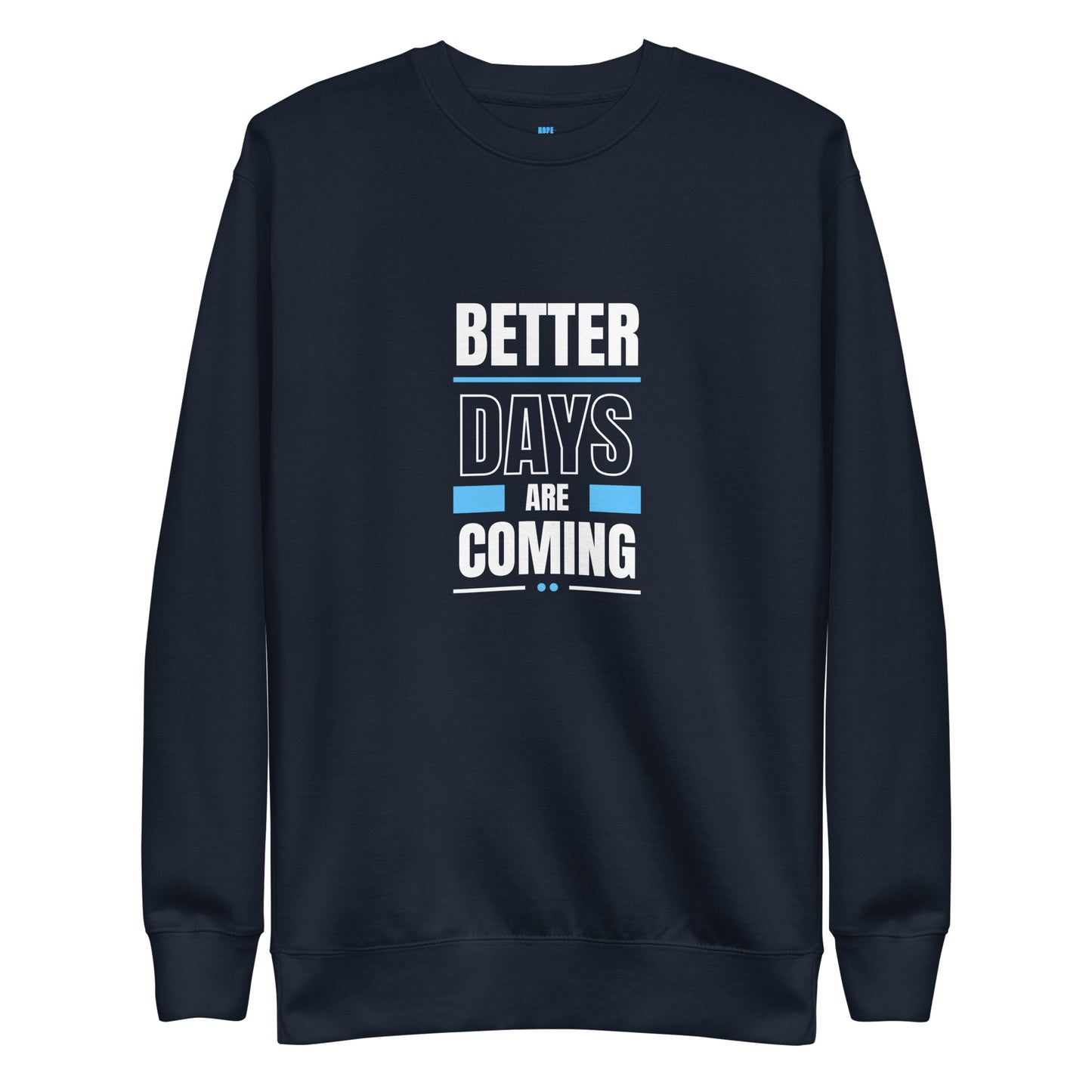 Better Days Are Coming - Unisex Sweatshirt