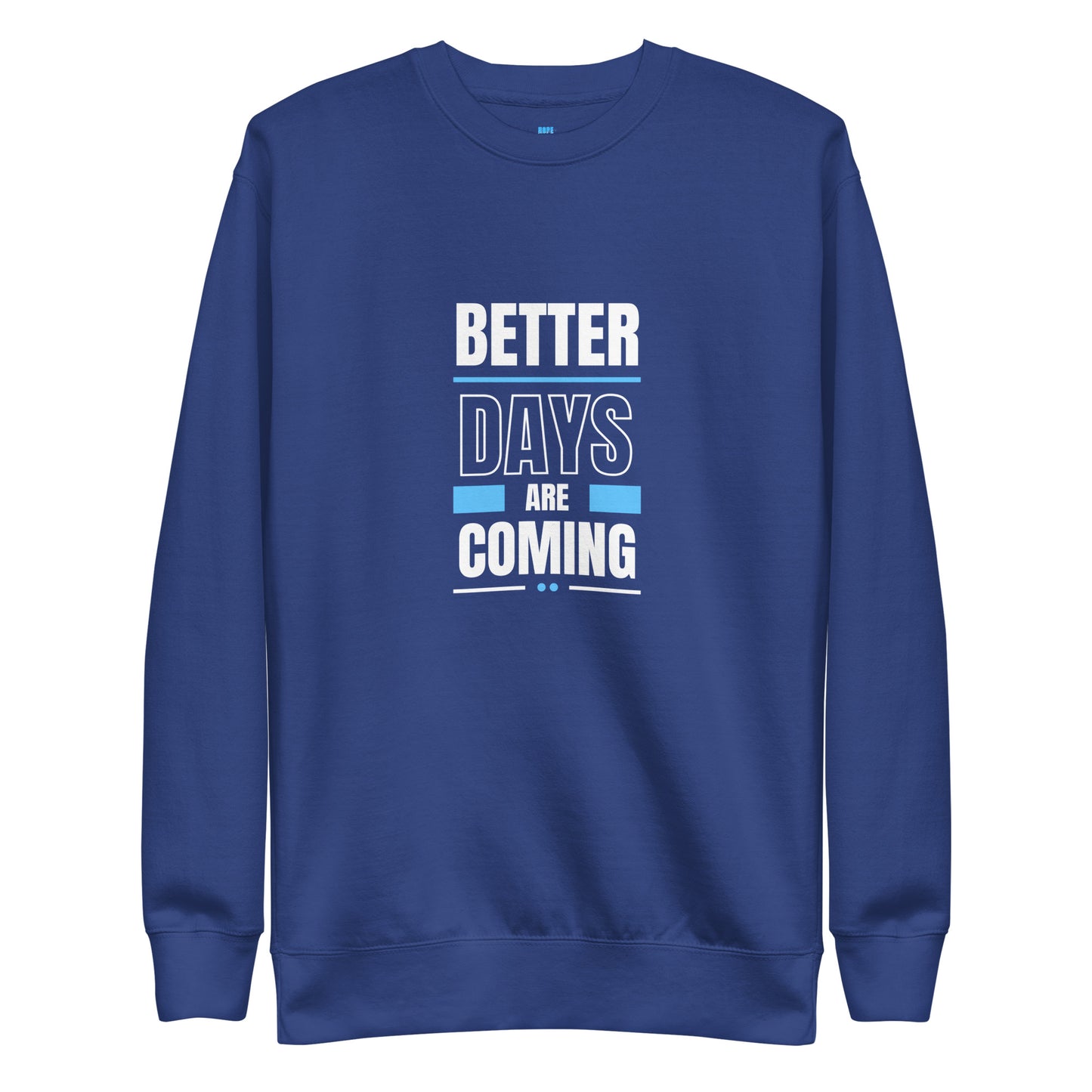 Better Days Are Coming - Unisex Sweatshirt