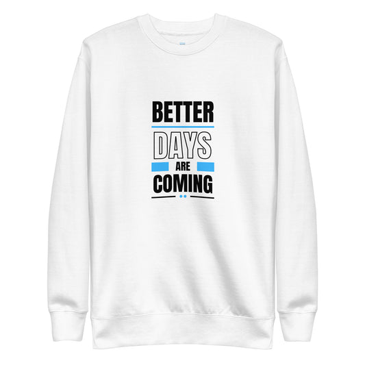 Better Days Are Coming - Unisex Sweatshirt